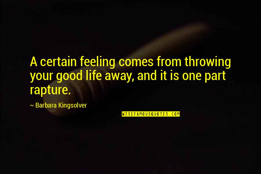 Ayaat Arts Quotes By Barbara Kingsolver: A certain feeling comes from throwing your good