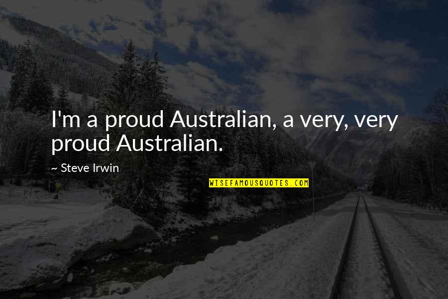 Ayda Kutay Quotes By Steve Irwin: I'm a proud Australian, a very, very proud