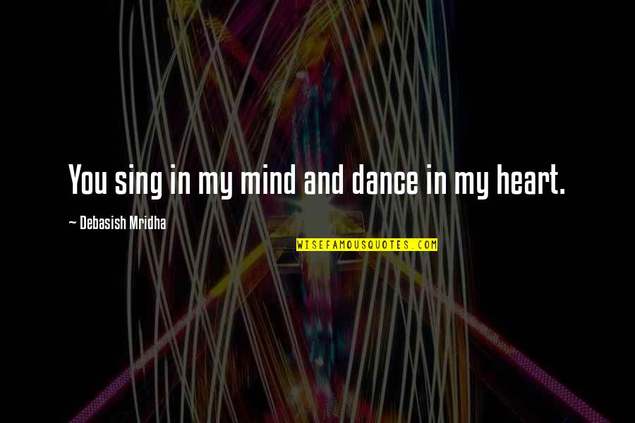 Ayesha In Sathya Quotes By Debasish Mridha: You sing in my mind and dance in