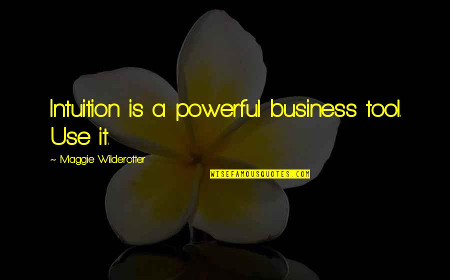 Ayesha Jalal Quotes By Maggie Wilderotter: Intuition is a powerful business tool. Use it.