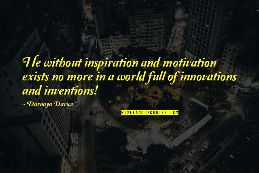 Ayishat Quotes By Darnaya Darice: He without inspiration and motivation exists no more