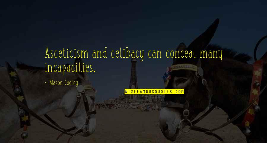 Ayize Quotes By Mason Cooley: Asceticism and celibacy can conceal many incapacities.