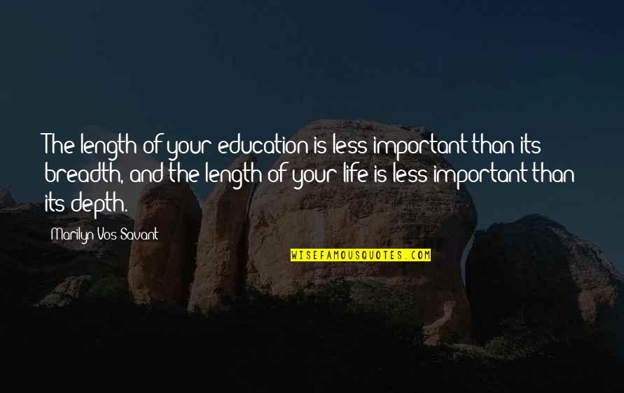 Ayla Kell Quotes By Marilyn Vos Savant: The length of your education is less important