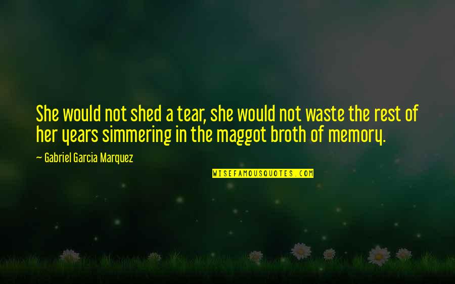 Aymen Abdennour Quotes By Gabriel Garcia Marquez: She would not shed a tear, she would