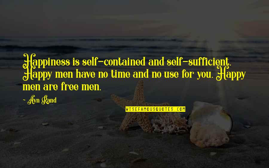 Ayn Rand Fountainhead Quotes By Ayn Rand: Happiness is self-contained and self-sufficient. Happy men have