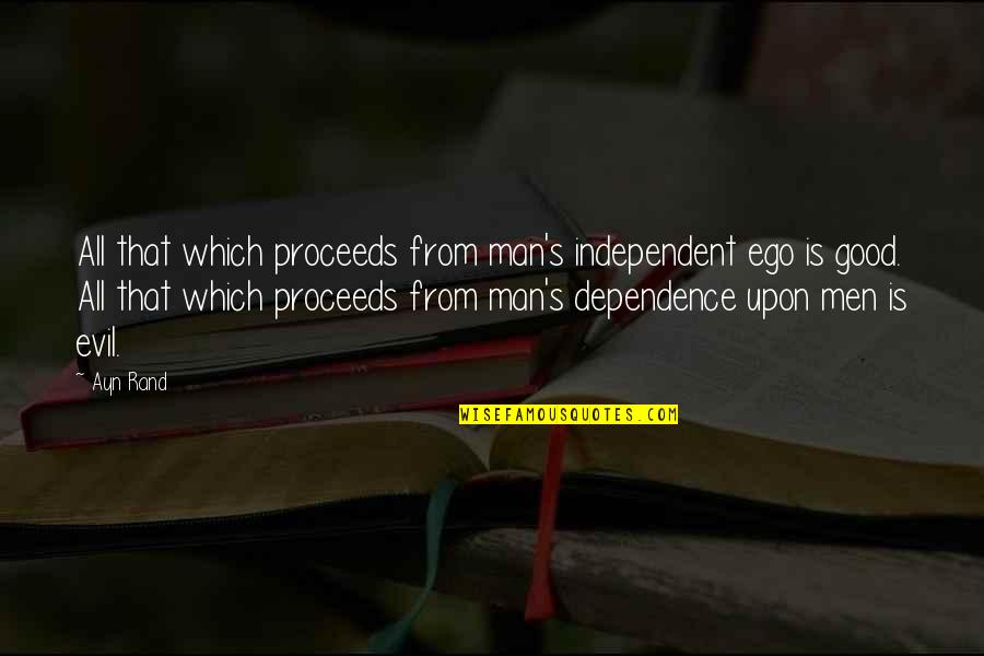 Ayn Rand Fountainhead Quotes By Ayn Rand: All that which proceeds from man's independent ego