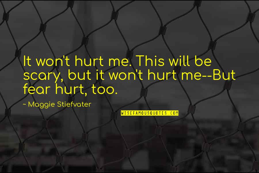 Aynadan Ekilmis Quotes By Maggie Stiefvater: It won't hurt me. This will be scary,