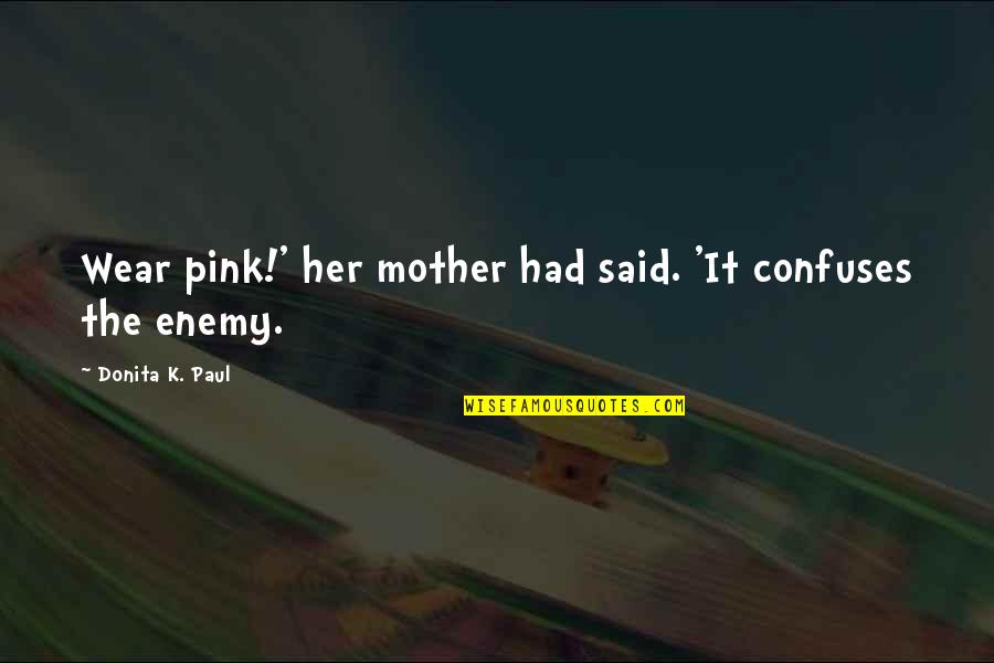 Aynsley China Quotes By Donita K. Paul: Wear pink!' her mother had said. 'It confuses