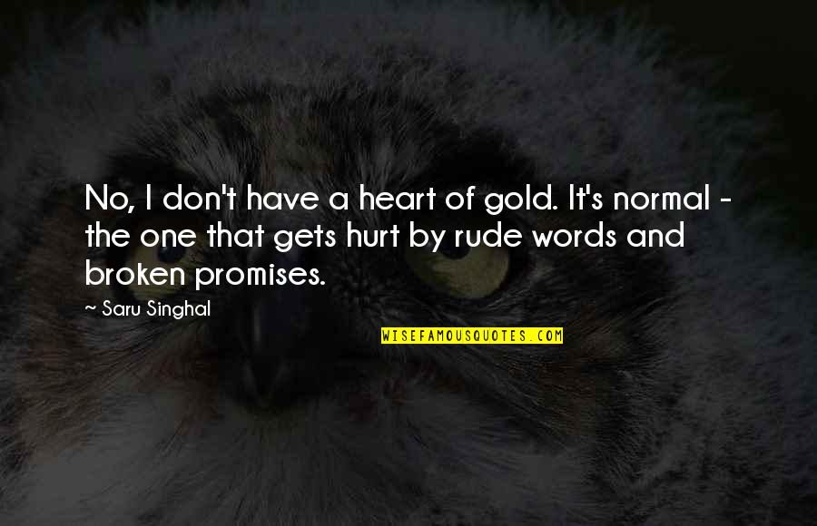 Ayrault Street Quotes By Saru Singhal: No, I don't have a heart of gold.