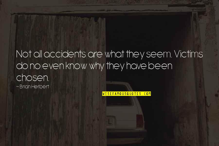 Ayris Hatton Quotes By Brian Herbert: Not all accidents are what they seem. Victims