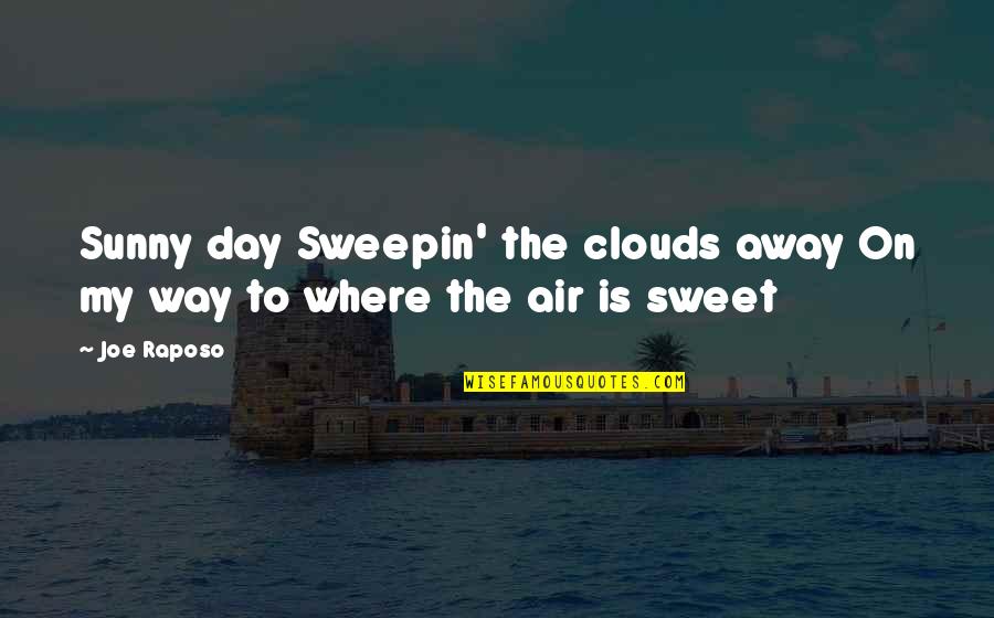 Aysan Vatine Quotes By Joe Raposo: Sunny day Sweepin' the clouds away On my