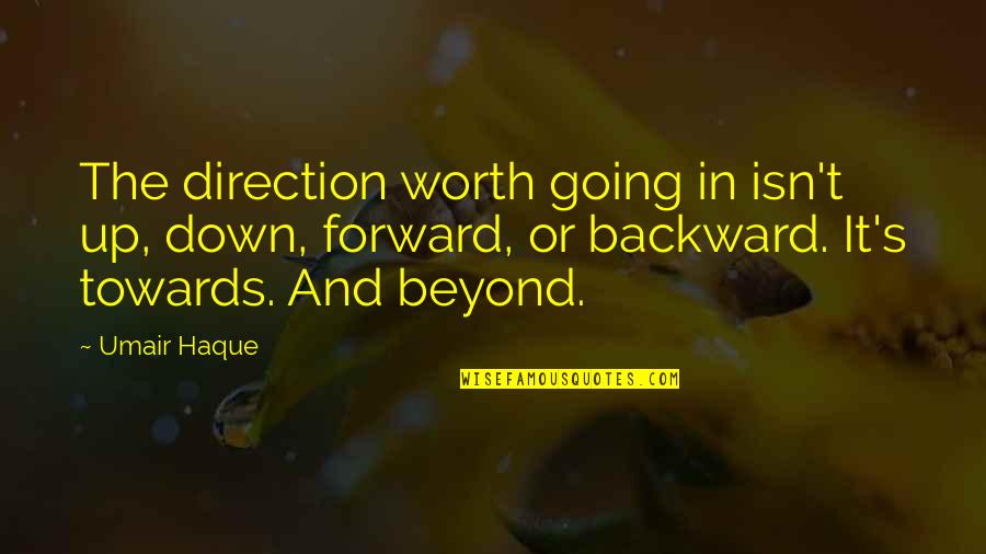 Aytoun Street Quotes By Umair Haque: The direction worth going in isn't up, down,