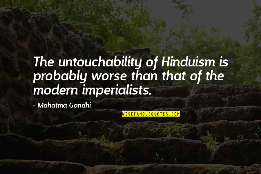 Ayuhara Natsu Quotes By Mahatma Gandhi: The untouchability of Hinduism is probably worse than