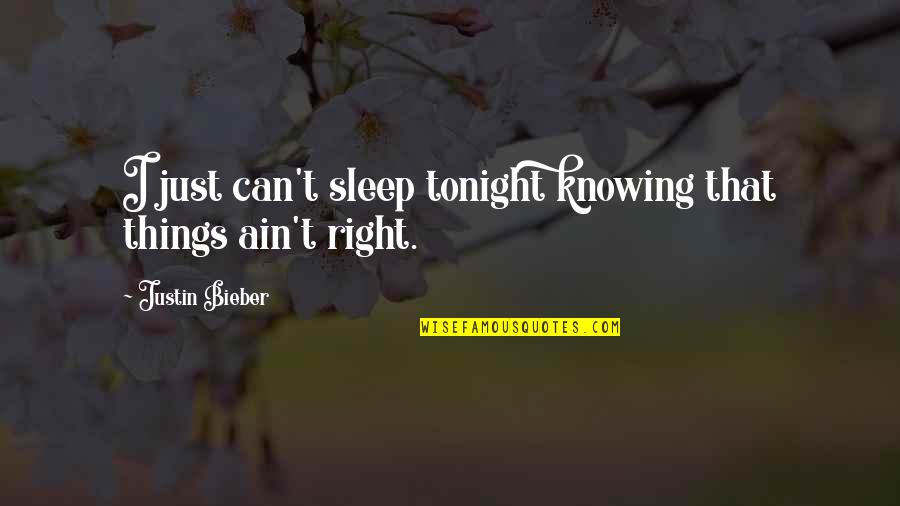 Ayukawa Mari Quotes By Justin Bieber: I just can't sleep tonight knowing that things