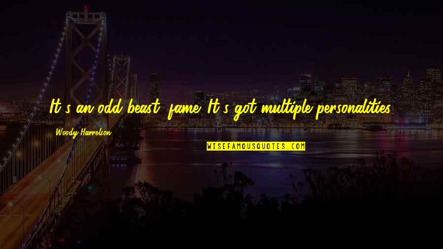 Ayyadurai Quotes By Woody Harrelson: It's an odd beast, fame. It's got multiple
