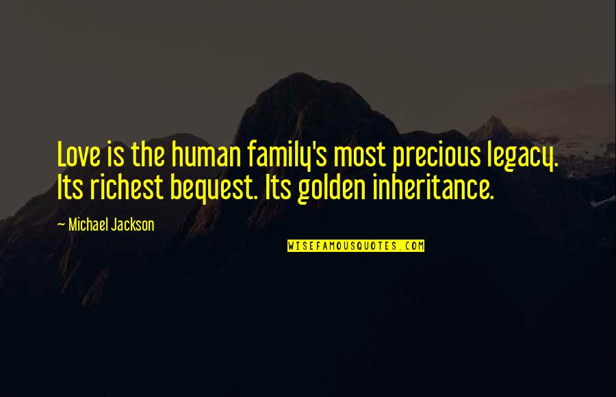 Ayzenberg Advertising Quotes By Michael Jackson: Love is the human family's most precious legacy.