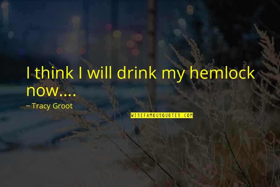 Azcapotzalco Cdmx Quotes By Tracy Groot: I think I will drink my hemlock now....