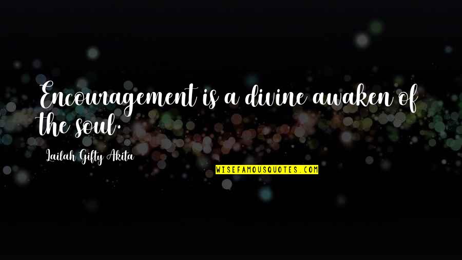 Azeem Log Quotes By Lailah Gifty Akita: Encouragement is a divine awaken of the soul.