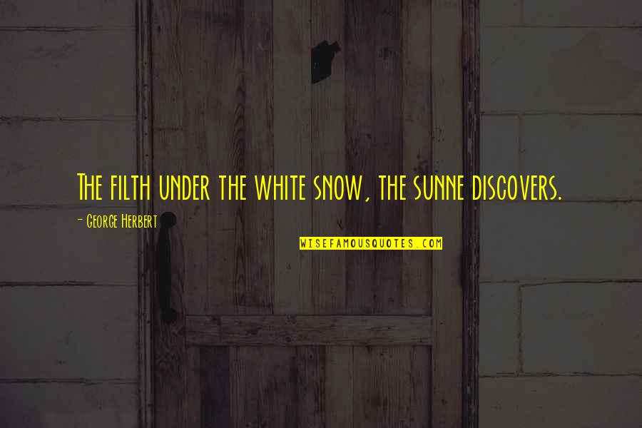 Azide Lewis Quotes By George Herbert: The filth under the white snow, the sunne