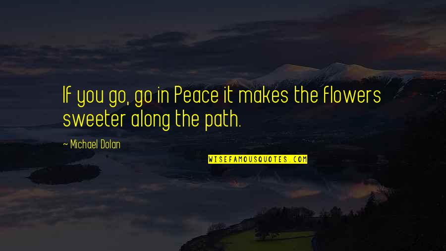 Azizin Mahnilari Quotes By Michael Dolan: If you go, go in Peace it makes