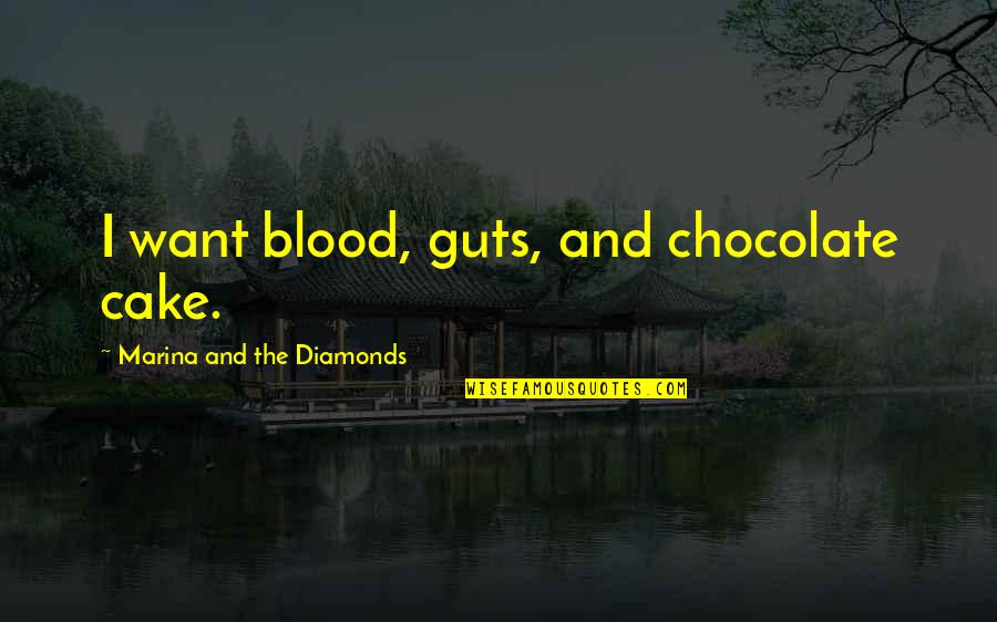 Azotus Quotes By Marina And The Diamonds: I want blood, guts, and chocolate cake.