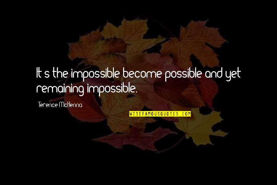 Aztec Montezuma Quotes By Terence McKenna: It's the impossible become possible and yet remaining