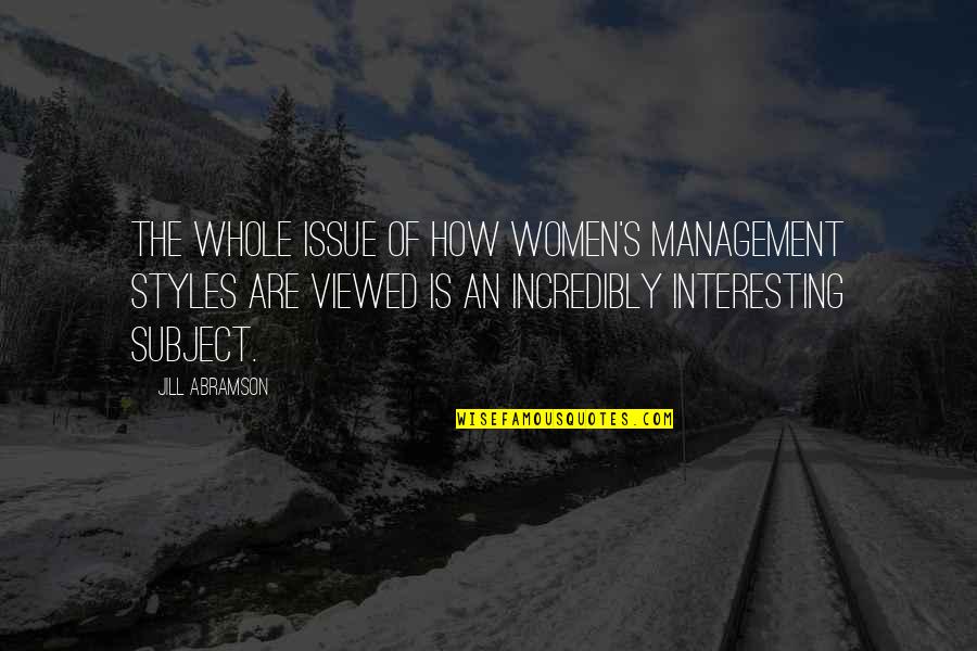 Azula Zuzu Quotes By Jill Abramson: The whole issue of how women's management styles