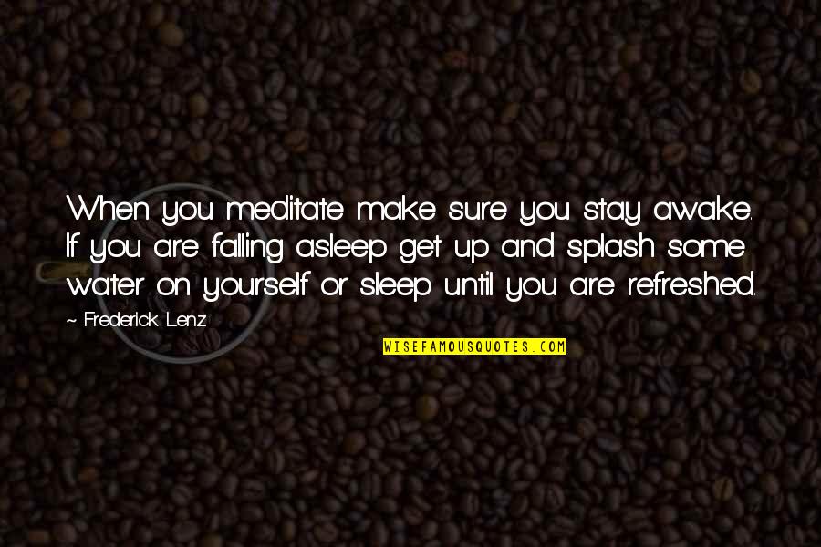 Azzaboy Quotes By Frederick Lenz: When you meditate make sure you stay awake.