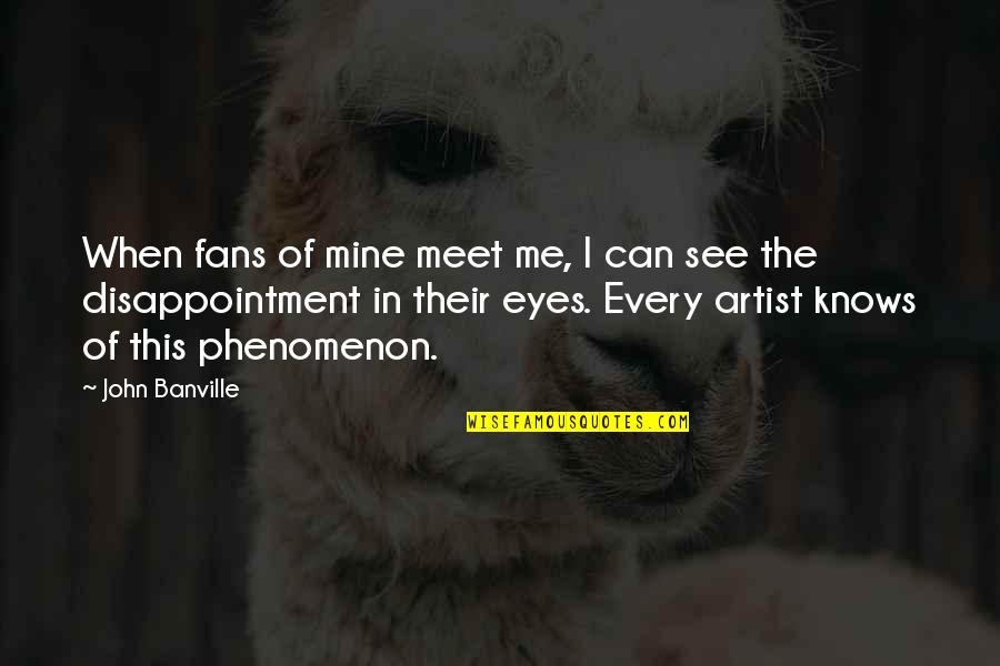 Azzamods Quotes By John Banville: When fans of mine meet me, I can