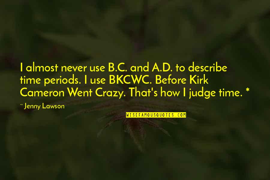 B And D Quotes By Jenny Lawson: I almost never use B.C. and A.D. to