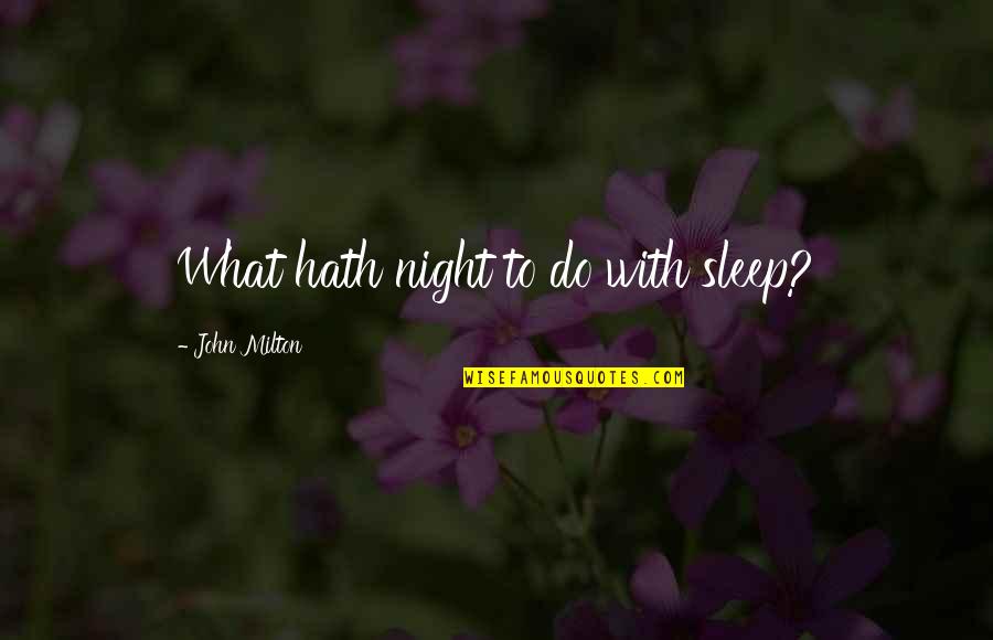 B Daman Wiki Quotes By John Milton: What hath night to do with sleep?