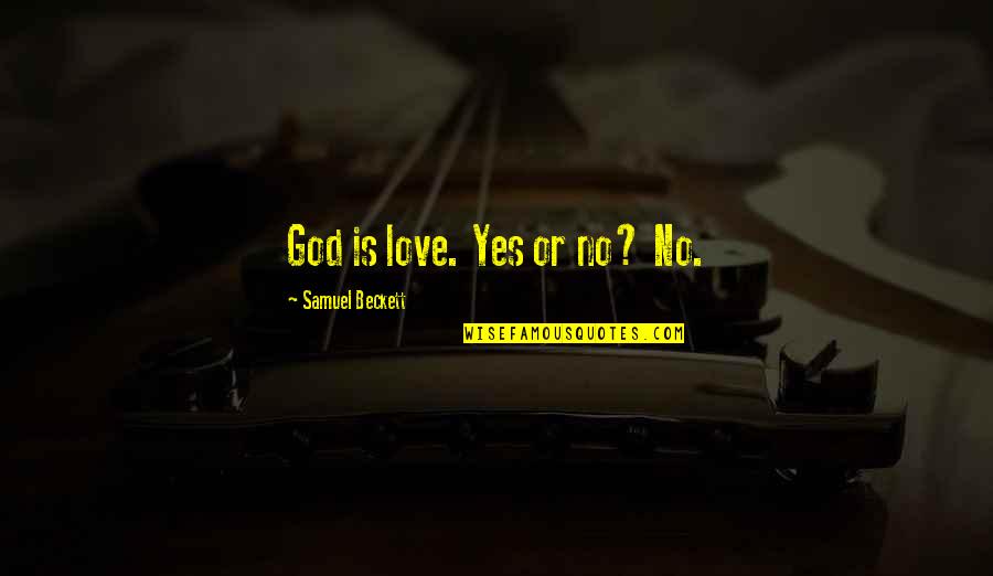 B Rresheim Quotes By Samuel Beckett: God is love. Yes or no? No.