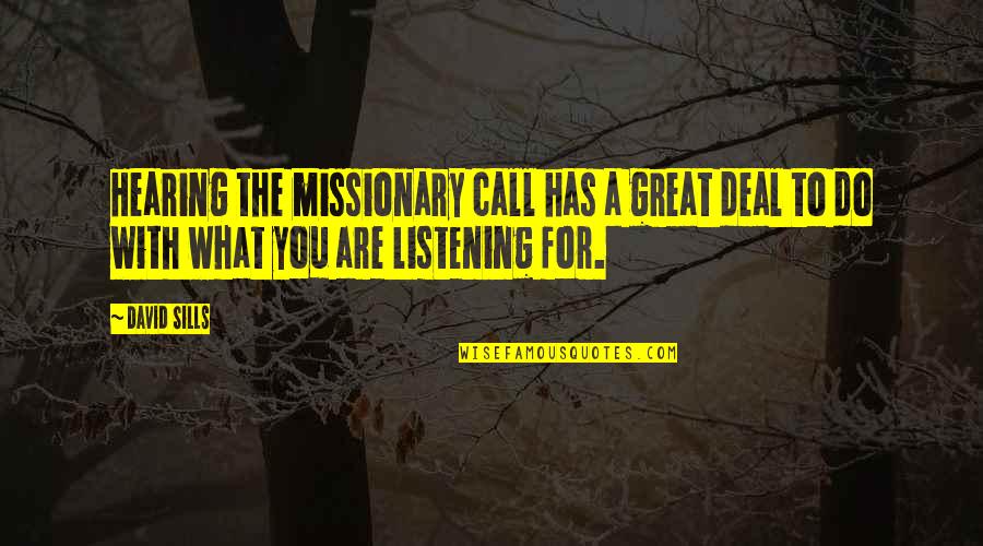 B Sills Quotes By David Sills: Hearing the missionary call has a great deal