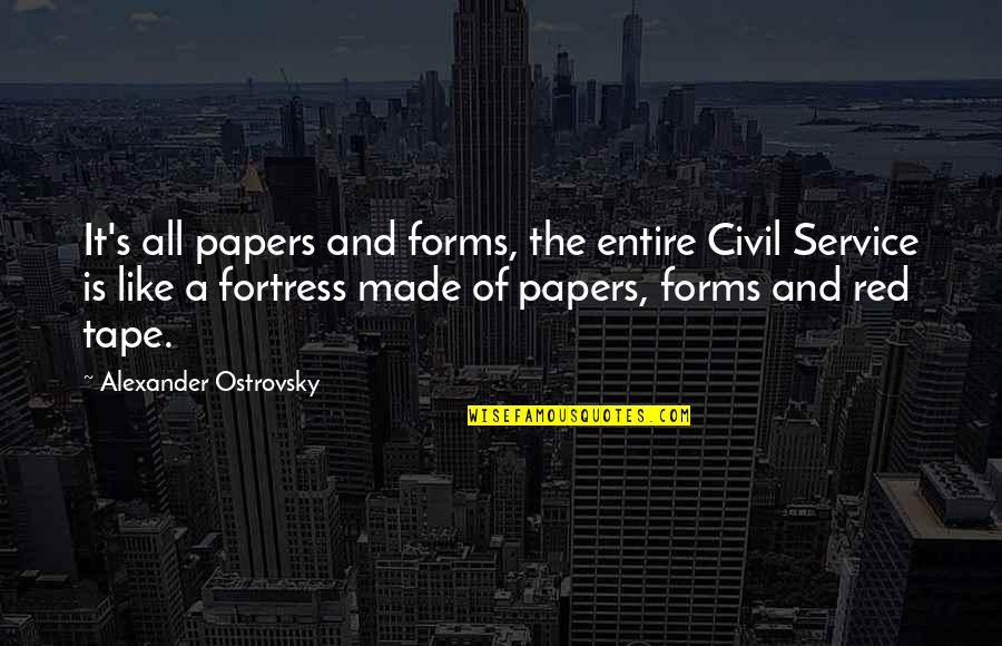 B Tech Friendship Quotes By Alexander Ostrovsky: It's all papers and forms, the entire Civil