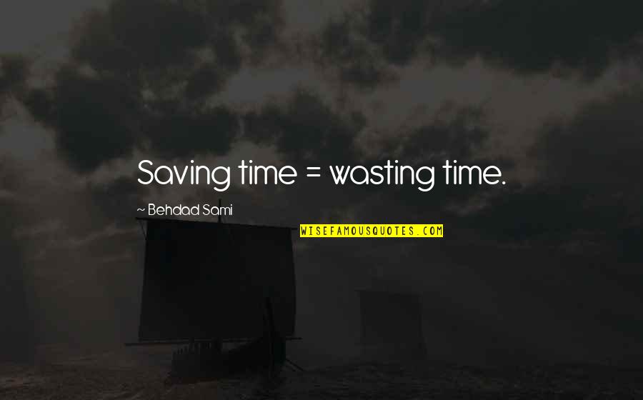 B V Trailers Roseburg Quotes By Behdad Sami: Saving time = wasting time.