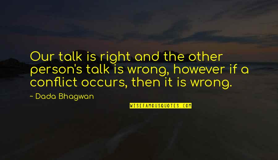 B V Trailers Roseburg Quotes By Dada Bhagwan: Our talk is right and the other person's