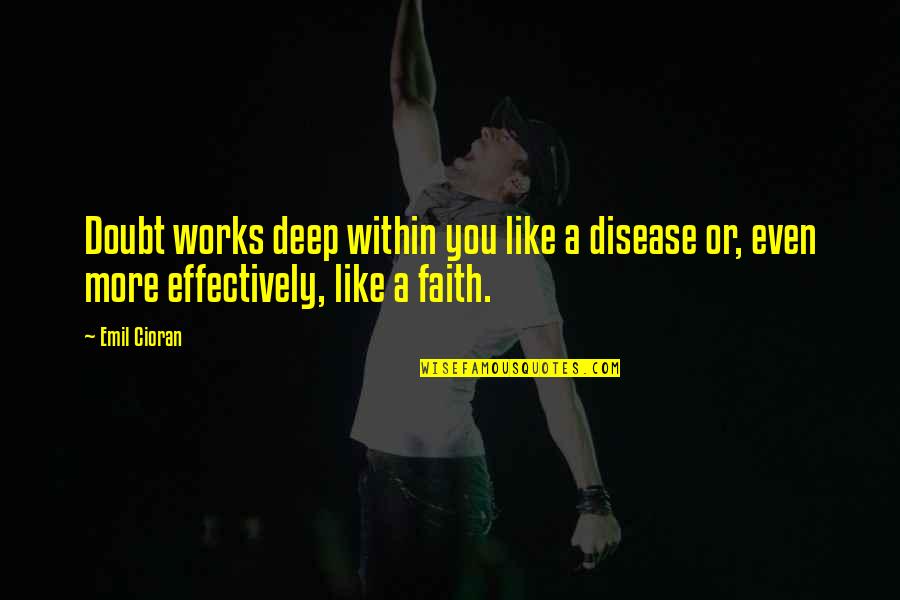 B1a4 Sandeul Quotes By Emil Cioran: Doubt works deep within you like a disease