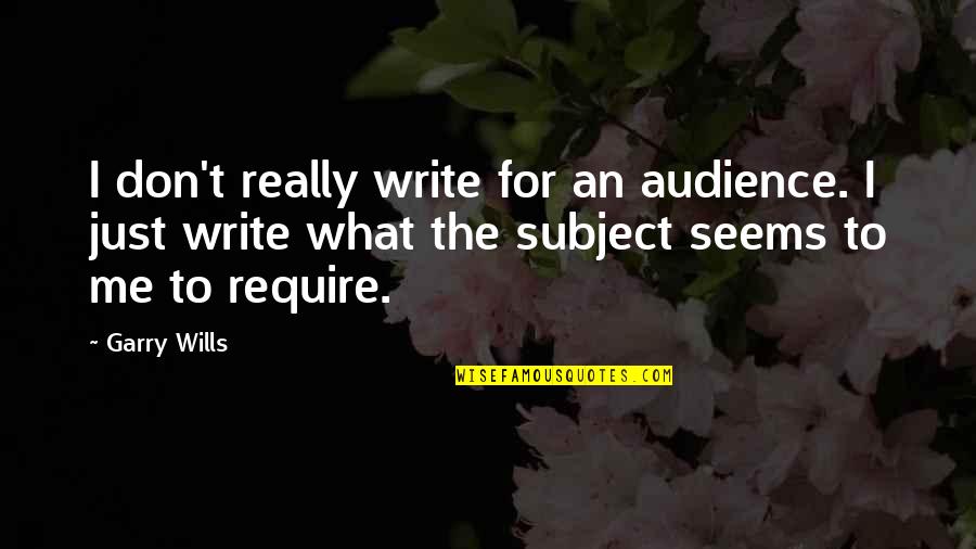 Ba Thien Quotes By Garry Wills: I don't really write for an audience. I