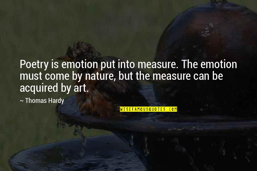 Ba Thien Quotes By Thomas Hardy: Poetry is emotion put into measure. The emotion