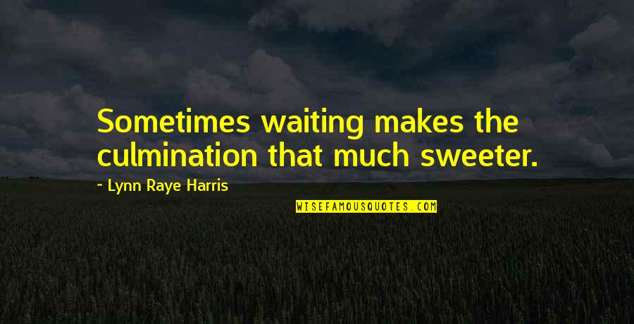 Baalbec Quotes By Lynn Raye Harris: Sometimes waiting makes the culmination that much sweeter.