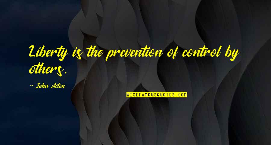 Baba Mohan Ram Quotes By John Acton: Liberty is the prevention of control by others.