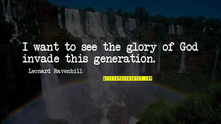 Babaeng Desperada Quotes By Leonard Ravenhill: I want to see the glory of God