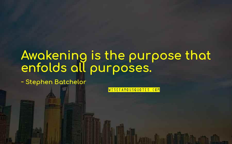 Babakan Jeruk Quotes By Stephen Batchelor: Awakening is the purpose that enfolds all purposes.