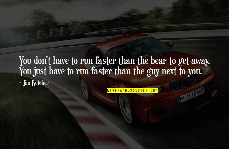 Babayeva Yelena Quotes By Jim Butcher: You don't have to run faster than the