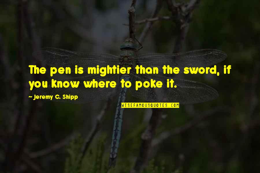 Babbar Ka Quotes By Jeremy C. Shipp: The pen is mightier than the sword, if