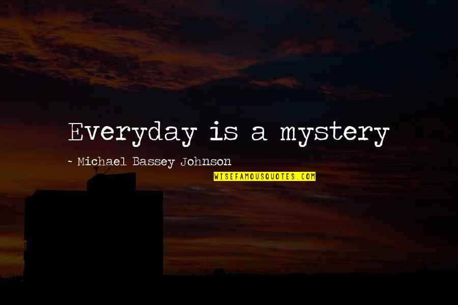 Babelio Boksto Quotes By Michael Bassey Johnson: Everyday is a mystery