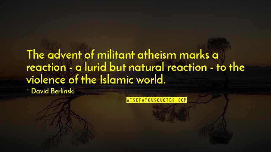 Babenco Director Quotes By David Berlinski: The advent of militant atheism marks a reaction