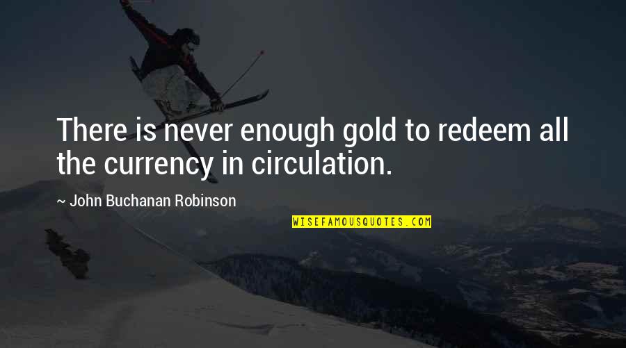 Babies And Happiness Quotes By John Buchanan Robinson: There is never enough gold to redeem all