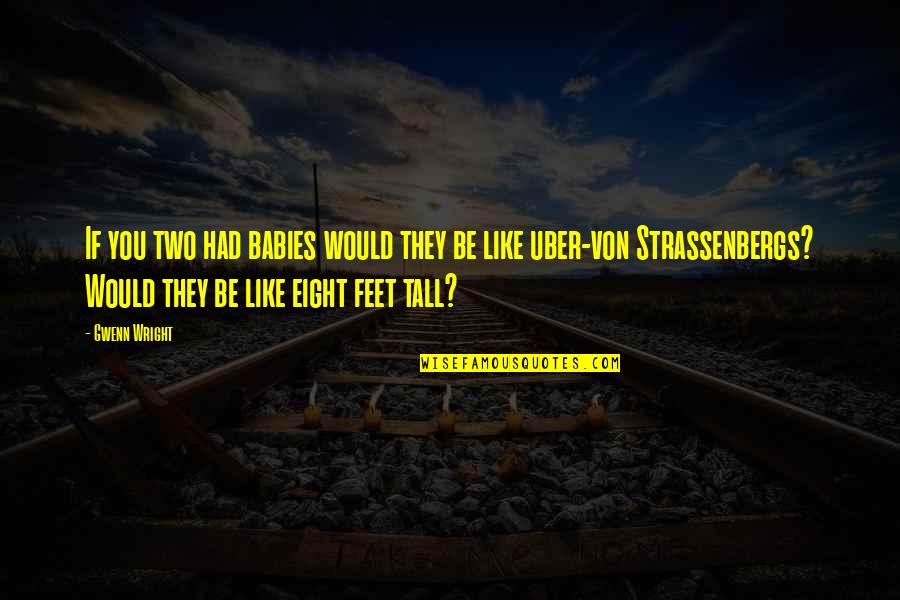 Babies Feet Quotes By Gwenn Wright: If you two had babies would they be