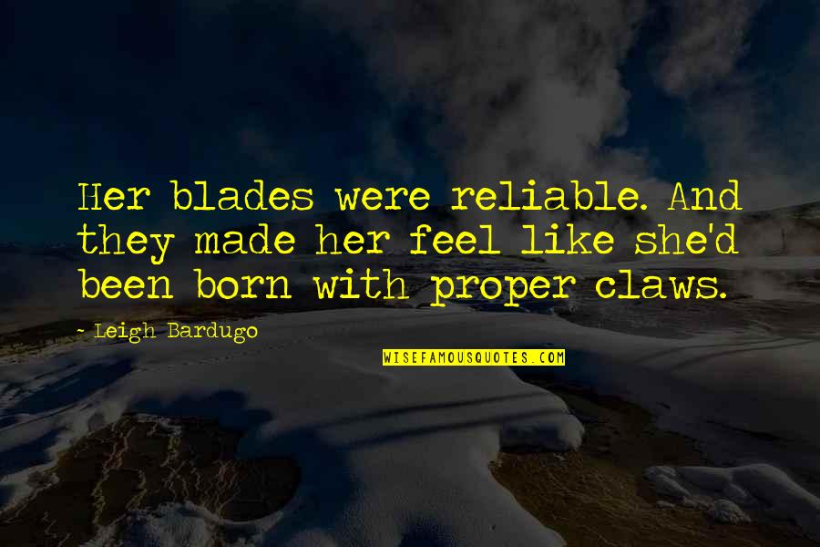 Babies First Steps Quotes By Leigh Bardugo: Her blades were reliable. And they made her